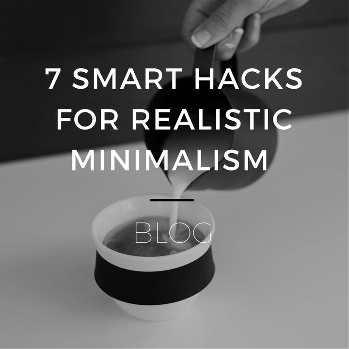 7 Smart Hacks for Realistic Minimalism